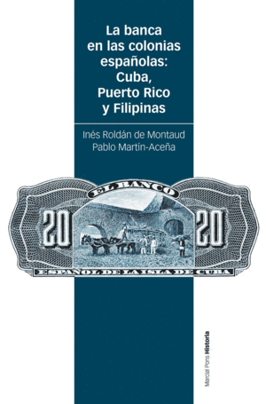 LA BANCA EN LAS COLONIAS ESPAÑOLAS: CUBA, PUERTO RICO Y FILIPINAS