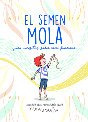 EL SEMEN MOLA (PERO TIENES QUE SABER CÓMO FUNCIONA)