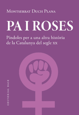 PA I ROSES. PÍNDOLES PER A UNA ALTRA HISTÒRIA DEL SEGLE XX