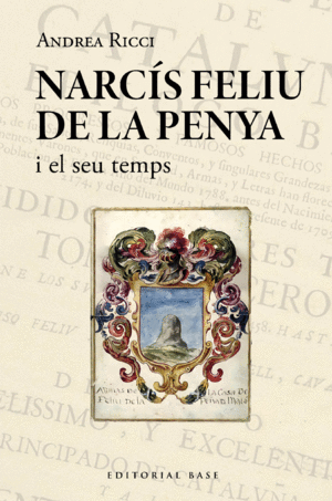 NARCÍS FELIU DE LA PENYA I EL SEU TEMPS (1646-1712)