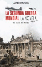 LA SEGUNDA GUERRA MUNDIAL: LA CAÍDA DE BERLÍN