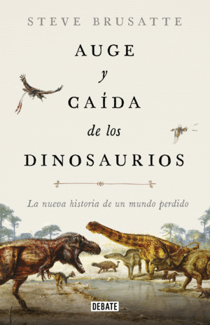 AUGE Y CAÍDA DE LOS DINOSAURIOS