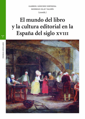 EL MUNDO DEL LIBRO Y LA CULTURA EDITORIAL EN LA  ESPAÑA DEL SIGLO XVIII