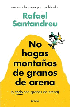 NO HAGAS MONTAÑAS DE GRANOS DE ARENA (Y TODO SON GRANOS DE ARENA)