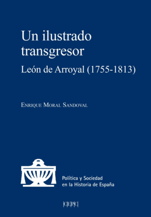 UN ILUSTRADO TRANSGRESOR. LEON DE ARROYAL (1755-1813)