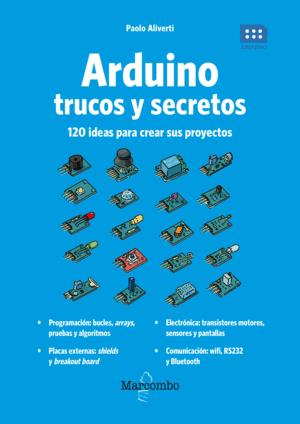 ARDUINO. TRUCOS Y SECRETOS. 120 IDEAS PARA RESOLVER CUALQUIER PROBLEMA