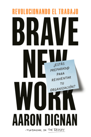 REVOLUCIONANDO EL TRABAJO. BRAVE NEW WORK