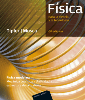 FÍSICA PARA LA CIENCIA Y LA TECNOLOGÍA: FÍSICA MODERNA (MECÁNICA CUÁNTICA, RELAT