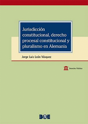 JURISDICCIÓN CONSTITUINAL, DERECHO PROCESAL CONSTITUCIONAL Y PLURALISMO