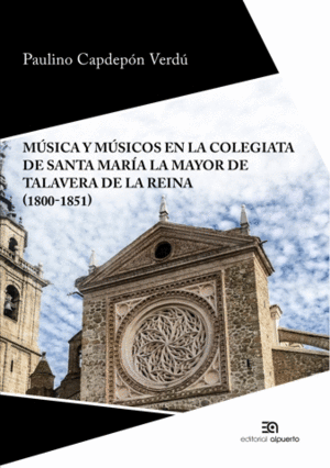MÚSICA Y MÚSICOS EN LA COLEGIATA DE SANTA MARÍA LA MAYOR DE TALAVERA DE LA REINA