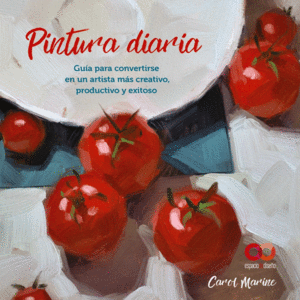 PINTURA DIARIA. GUÍA PARA CONVERTIRSE EN UN ARTISTA MÁS CREATIVO, PRODUCTIVO Y E