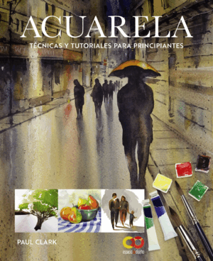 ACUARELA. TÉCNICAS Y TUTORIALES PARA PRINCIPIANTES