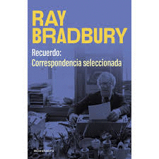 RECUERDO: CORRESPONDENCIA SELECCIONADA DE RAY BRADBURY