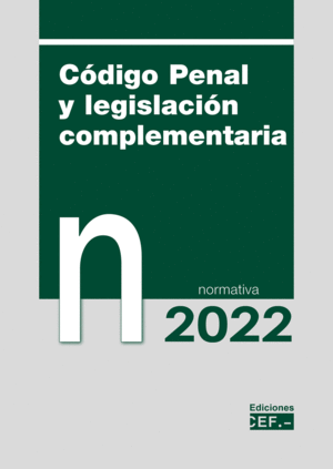 CODIGO PENAL Y LEGISLACION COMPLEMENTARIA. NORMATIVA 2022