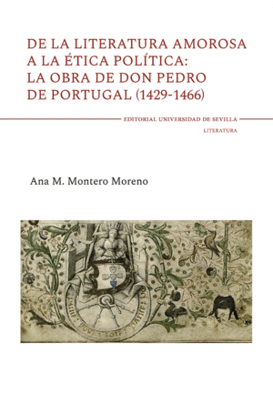 DE LA LITERATURA AMOROSA A LA ÉTICA POLÍTICA: LA OBRA DE DON PEDRO DE PORTUGAL (