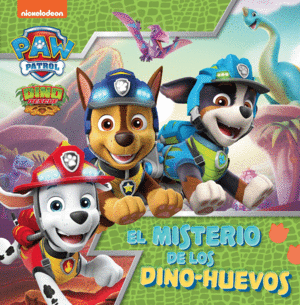 EL MISTERIO DE LOS DINO-HUEVOS (PATRULLA CANINA)