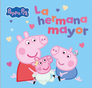 LA HERMANA MAYOR,PEPPA PIG. UN CUENTO