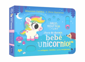 DIEZ MINUTOS Y A LA CAMA - ¡HORA DE DORMIR, BEBÉ UNICORNIO!