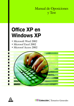 OFFICE XP EN WINDOWS XP. MANUAL DE OPOSICIONES. TEMARIO Y TEST. MICROSOFT WORD,