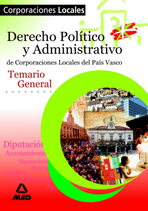 CORPORACIONES LOCALES DEL PAIS VASCO. TEMARIO GENERAL. DERECHO POLITICO Y ADMINI