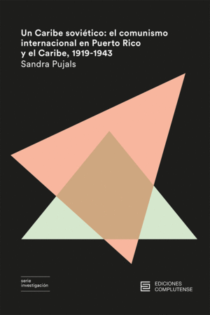 UN CARIBE SOVIÉTICO: EL COMUNISMO INTERNACIONAL EN PUERTO RICO Y EL CARIBE, 1919