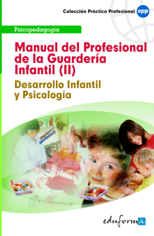 MANUAL DEL PROFESIONAL DE LA GUARDERÍA INFANTIL (II). DESARROLLO INFANTIL Y PSIC