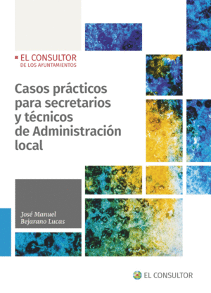 CASOS PRÁCTICOS PARA SECRETARIOS Y TÉCNICOS DE ADMINISTRACIÓN LOCAL