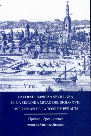 LA POESÍA IMPRESA SEVILLANA EN LA SEGUNDA MITAL DEL SIGLO XVII: JOSÉ ROMÁN DE LA