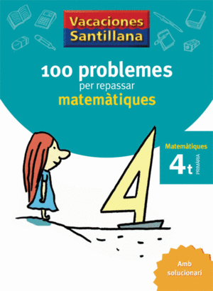QUADERN VACANCES SANTILLANA 100 PROBLEMES PER REPASSAR MATEMATIQUES 4 PRIMARIA