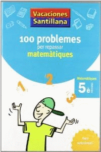 QUADERN VACANCES SANTILLANA 100 PROBLEMES PER REPASSAR MATEMATIQUES 5 PRIMARIA