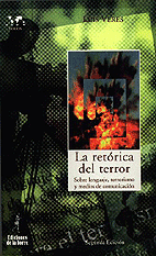 LA RETÓRICA DEL TERROR. SOBRE LENGUAJE, TERRORISMO Y MEDIOS DE COMUNICACIÓN