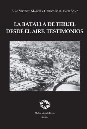 LA BATALLA DE TERUEL DESDE EL AIRE. TESTIMONIOS