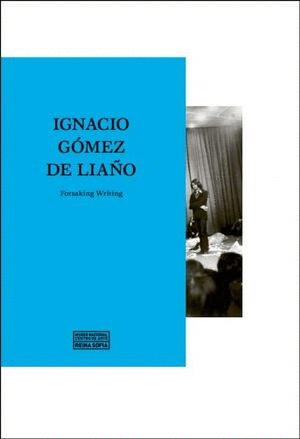 IGNACIO GÓMEZ DE LIAÑO. FORSAKING WRITING