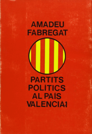 PARTITS POLÍTICS AL PAÍS VALENCIÀ. (T.1)