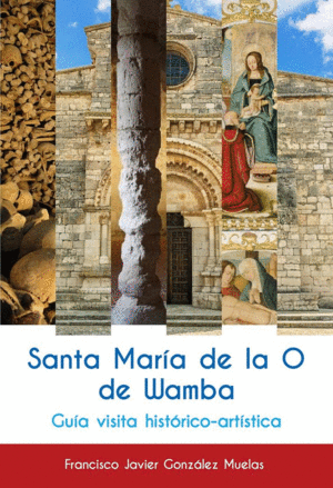 SANTA MARÍA DE LA O DE WAMBA. GUÍA VISITA HISTÓRICO-ARTÍSTICA