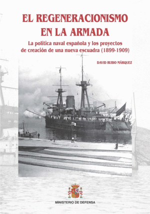 EL REGENERACIONISMO EN LA ARMADA: LA POLÍTICA NAVAL ESPAÑOLA Y LOS PROYECTOS DE
