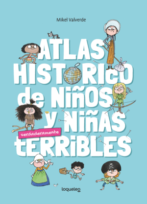 ATLAS HISTÓRICO PARA NIÑOS Y NIÑAS TERRIBLES