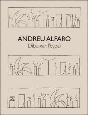ANDREU ALFARO. DIBUIXAR L'ESPAI
