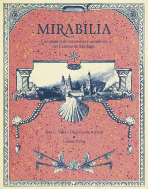 MIRABILIA. COMPENDIO DE MARAVILLAS Y ASOMBROS DEL CAMINO DE SANTIAGO