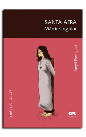 SANTA AFRA, MÀRTIR SINGULAR