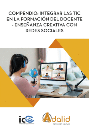 COMPENDIO: INTEGRAR LAS TIC EN LA FORMACIÓN DEL DOCENTE - ENSEÑANZA CREATIVA CON