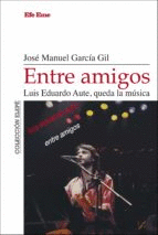 ENTRE AMIGOS. LUIS EDUARDO AUTE, QUEDA LA MÚSICA