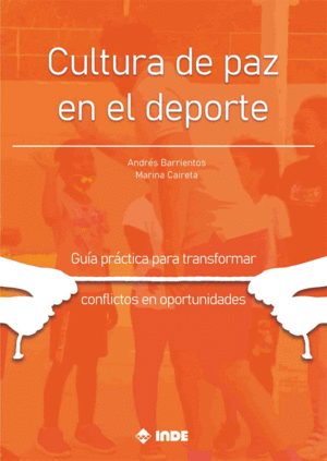 CULTURA DE PAZ EN EL DEPORTE. GUÍA PRÁCTICA PARA TRANSFORMAR CONFLICTOS EN OPORT