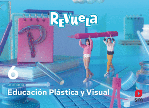 EDUCACIÓN PLÁSTICA Y VISUAL. 6 PRIMARIA. REVUELA