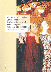 UN OLOR A ITALIA. CONEXIONES E INFLUENCIAS EN EL ARTE ARAGONÉS(SIGLOS XIV-XVIII