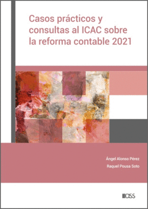 CASOS PRÁCTICOS Y CONSULTAS AL ICAC SOBRE LA REFORMA CONTABLE 2021