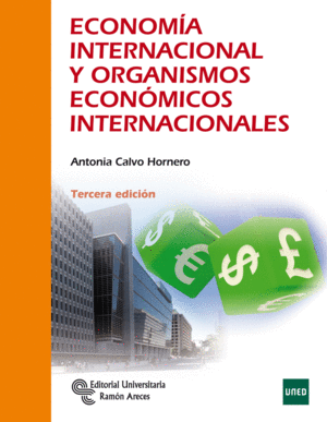 ECONOMÍA INTERNACIONAL Y ORGANISMOS ECONÓMICOS INTERNACIONALES (UNED) 3ª ED.