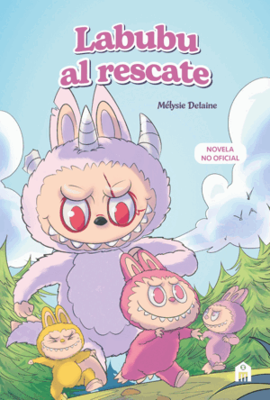 LABUBU AL RESCATE. EL UNIVERSO LABUBU EN UNA NOVELA LLENA DE MISTERIO, CORAJE Y