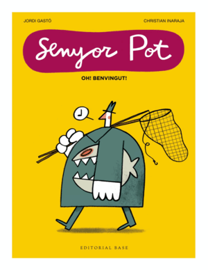 SENYOR POT · OH! BENVINGUT! 