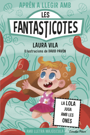 LES FANTASTICOTES 13. LA LOLA JUGA AMB LES ONES
